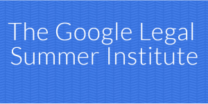 The Google Legal Summer Institute –  Full summer internship
