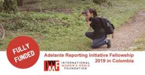 IWMF Adelante Reporting Initiative Fellowship 2019 in Colombia (Fully Funded)