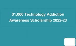 $1,000 Technology Addiction Awareness Scholarship 2022-23