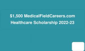 $1,500 MedicalFieldCareers.com Healthcare Scholarship 2022-23