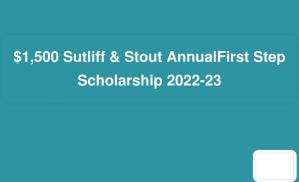 $1,500 Sutliff & Stout AnnualFirst Step Scholarship 2022-23