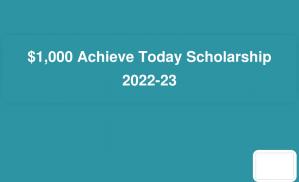 $1,000 Achieve Today Scholarship 2022-23