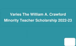The William A. Crawford Minority Teacher Scholarship 2022-23