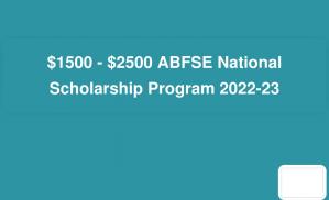 $1500 - $2500 ABFSE National Scholarship Program 2022-23