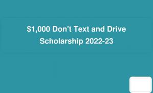 $1,000 Don't Text and Drive Scholarship 2022-23