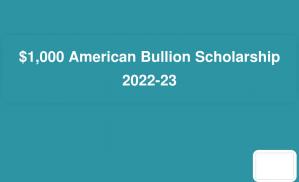 $1,000 American Bullion Scholarship 2022-23