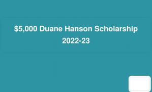 $5,000 Duane Hanson Scholarship 2022-23