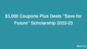 $3,000 Coupons Plus Deals "Save for Future" Scholarship 2022-23