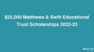 Bourses d'études Matthews & Swift Educational Trust de 25 000 $ 2024-23
