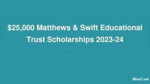 Bourses d'études Matthews & Swift Educational Trust de 25 000 $ 2024-24