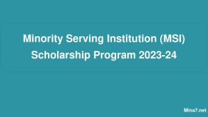 Minority Serving Institution (MSI) Scholarship Program 2024-24