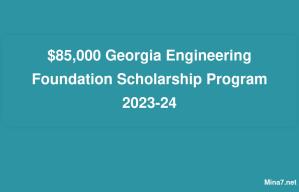 $85,000 Georgia Engineering Foundation Scholarship Program 2023-24