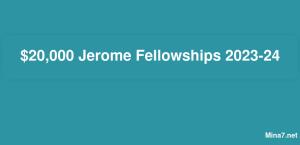 $20,000 Jerome Fellowships 2023-24