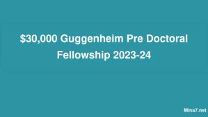 $30,000 Guggenheim Pre Doctoral Fellowship 2023-24
