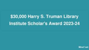 30 000 $ Harry S. Truman Library Institute Scholar's Award 2023-24