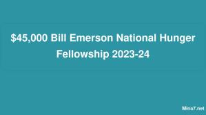 $45,000 Bill Emerson National Hunger Fellowship 2023-24