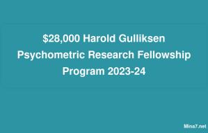 $28,000 Harold Gulliksen Psychometric Research Fellowship Program 2023-24