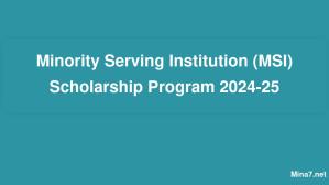Minority Serving Institution (MSI) Scholarship Program 2024-25